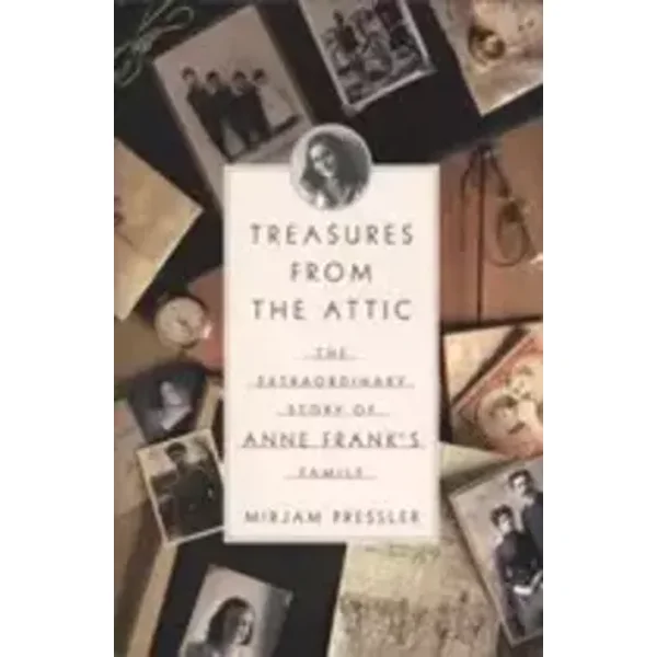 Treasures from the Attic: The Extraordinary Story of Anne Frank's Family
