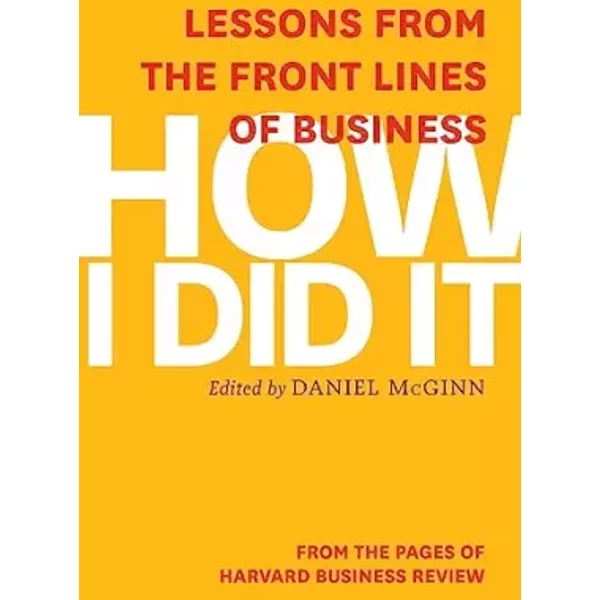 How I Did It: Lessons From The Front Lines Of Business - Harvard Business Review-image