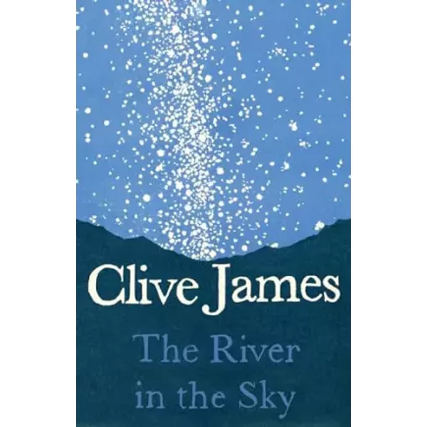 The River in the Sky: A Poem - Clive James