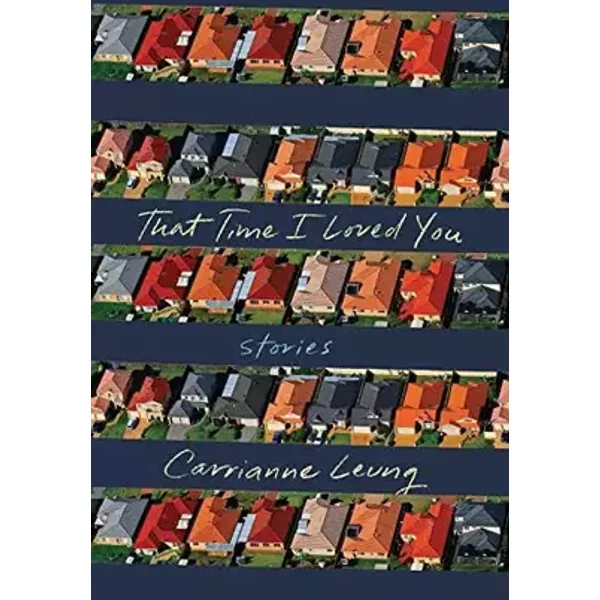 That Time I Loved You: Stories - Carrianne Leung