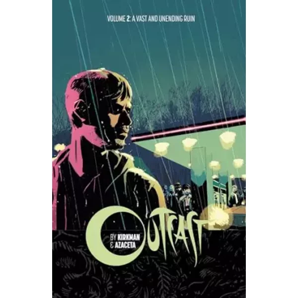 Outcast by Kirkman & Azaceta Volume 2: A Vast and Unending Ruin - Robert Kirkman