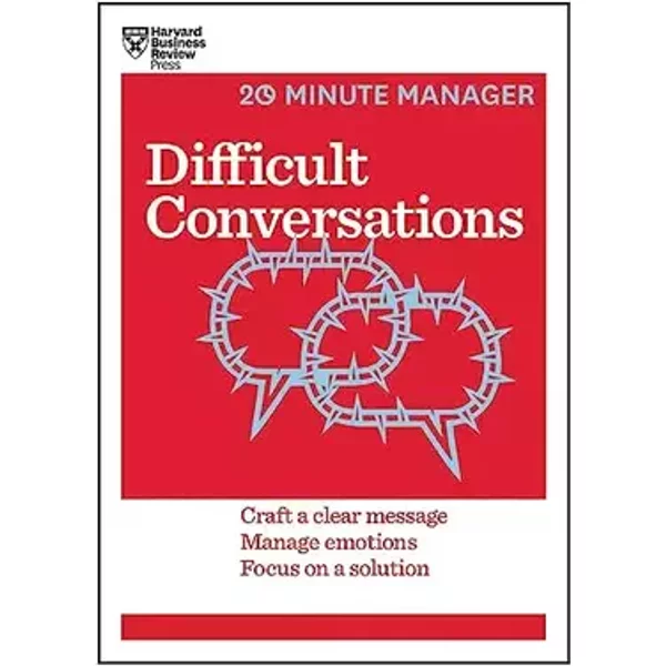 Difficult Conversations (HBR 20-Minute Manager Series) - Harvard Business Review