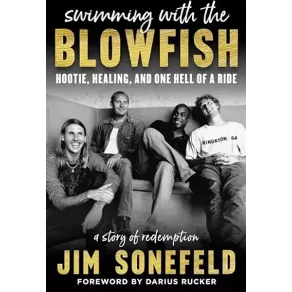 Swimming with the Blowfish: Hootie, Healing, and One Hell of a Ride - Jim Sonefeld