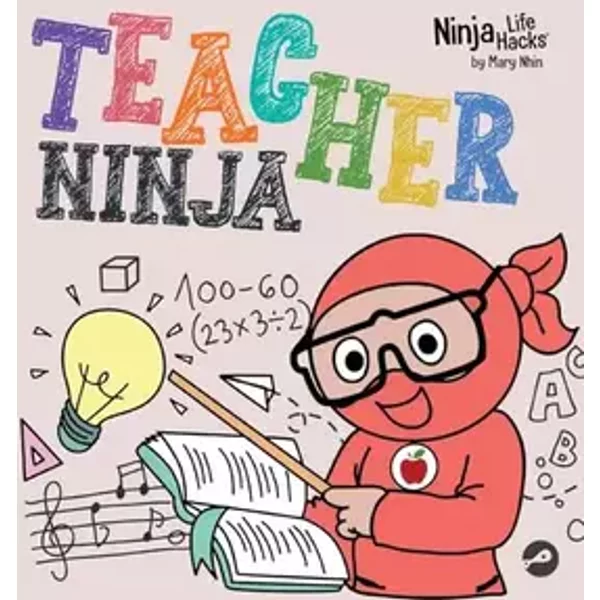 Teacher Ninja: A Children's Book in Rhyme About Teaching (Ninja Life Hacks) - Mary Nhin