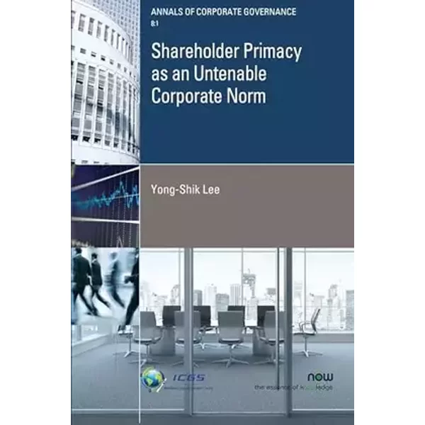 Shareholder Primacy as an Untenable Corporate Norm (Annals of Corporate Governance) - Yong-Shik Lee