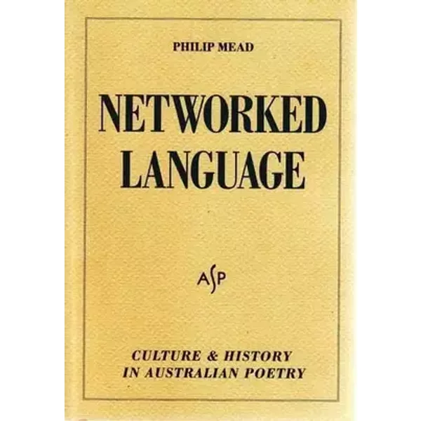 Networked Language: Culture and History in Australian Poetry - Philip Mead