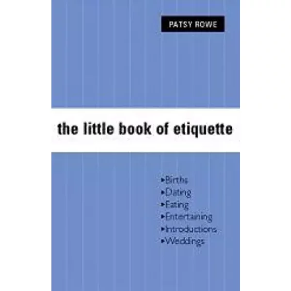 Little Book of Etiquette: ` - Patsy Rowe