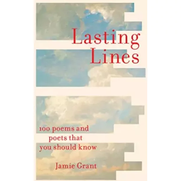 Lasting Lines: 100 Poems and Poets That You Should Know - Jamie Grant