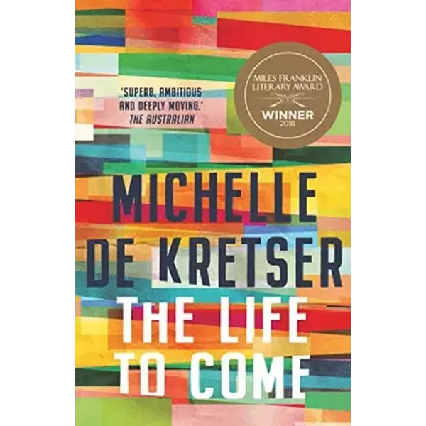 The Life to Come - Michelle de Kretser