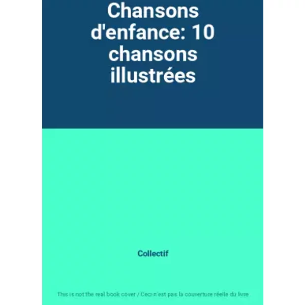 Chansons d'enfance: 10 chansons illustrées - Collectif
