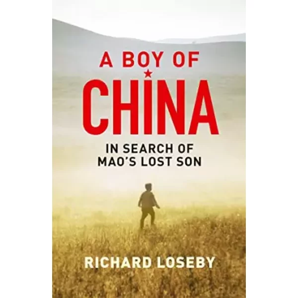 A Boy of China: In Search of Mao's Lost Son - Richard Loseby
