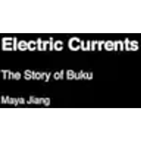 Electric Currents: The Story of Buku - Maya Jiang