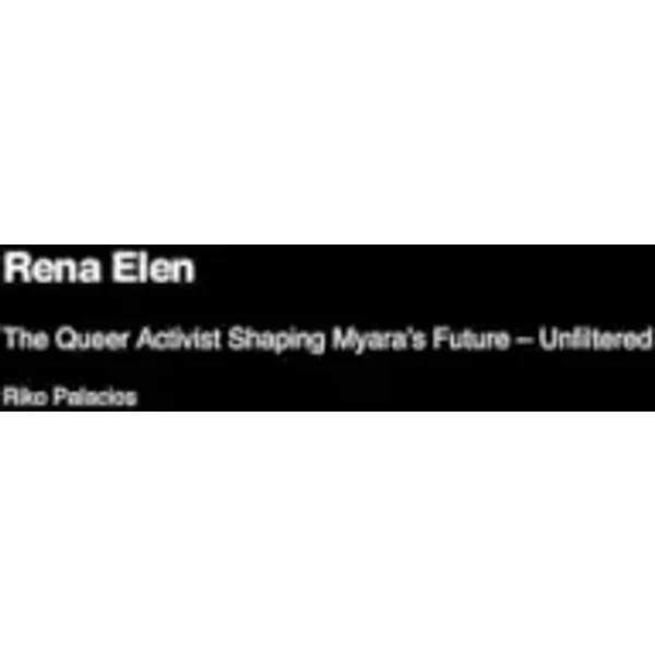Rena Elen: The Queer Activist Shaping Myara's Future - Unfiltered - Riko Palacios