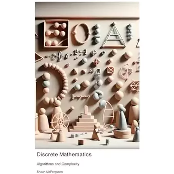 Discrete Mathematics: Algorithms and Complexity - Shaun McFergusen