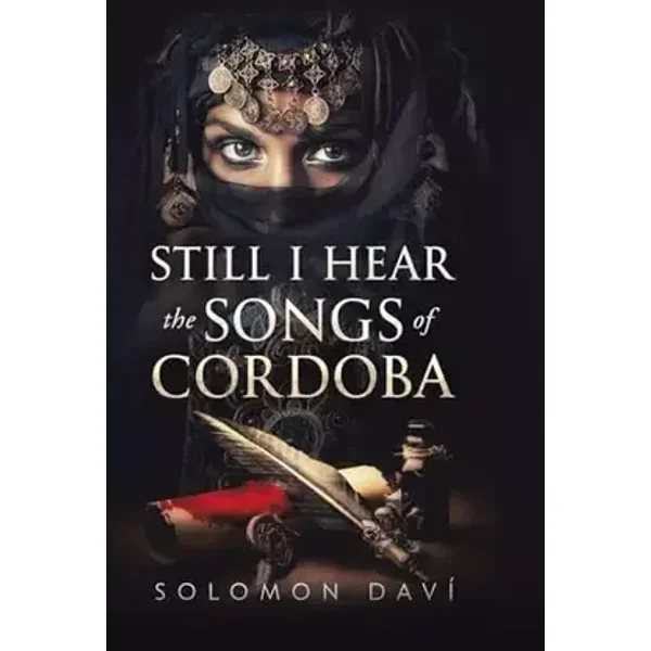 Still I Hear the Songs of Cordoba: A Novel of Moorish Spain - Solomon Daví