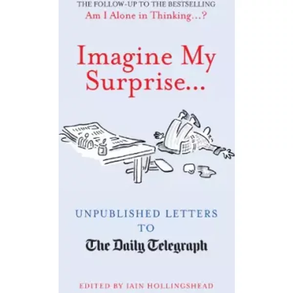 Imagine My Surprise...: Unpublished Letters To The Daily Telegraph-image