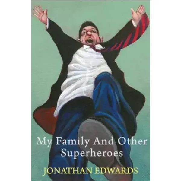 My Family and Other Superheroes - Jonathan Edwards
