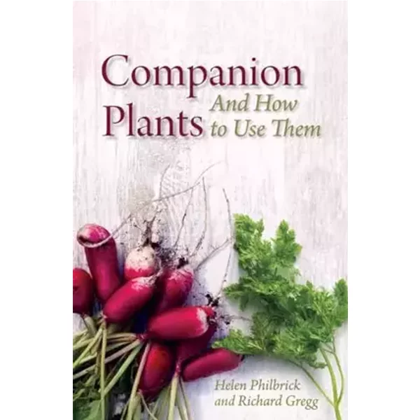 Companion Plants and How to Use Them - Helen Philbrick, Richard B. Gregg