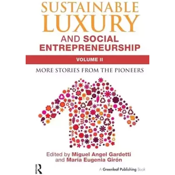Sustainable Luxury and Social Entrepreneurship Volume II: More Stories from the Pioneers