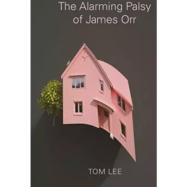 The Alarming Palsy of James Orr - Tom Lee