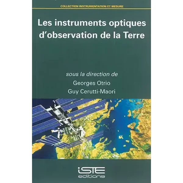 les instruments optiques d'observation de la Terre - Georges; Cerutti-Maori Guy Otrio