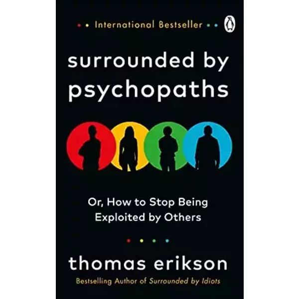 Surrounded by Psychopaths: or, How to Stop Being Exploited by Others - Thomas Erikson