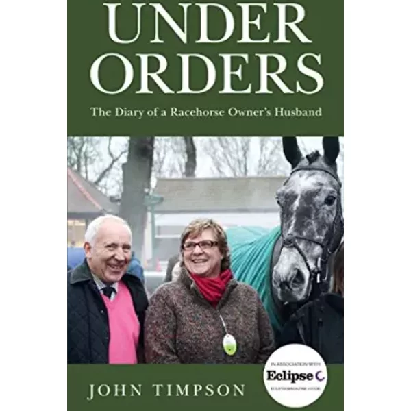 Under Orders: The Diary of a Racehorse Owner’s Husband - John Timpson