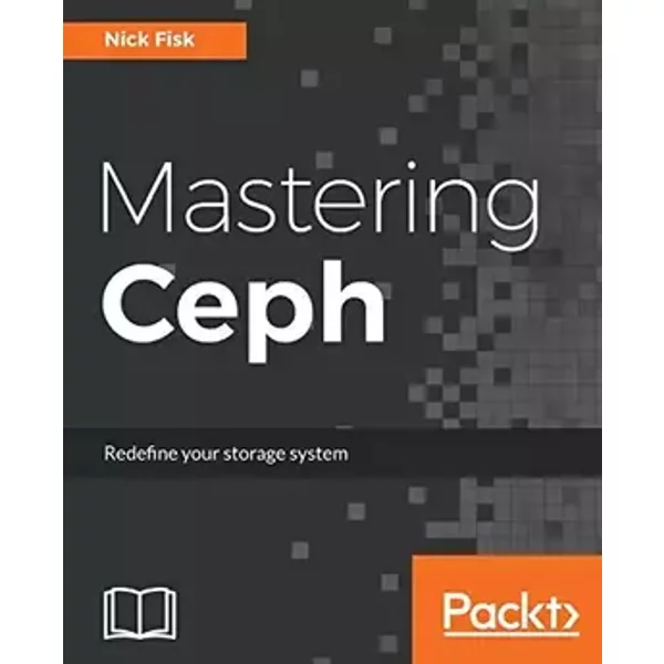Mastering Ceph: Redefine your storage system - Nick Fisk