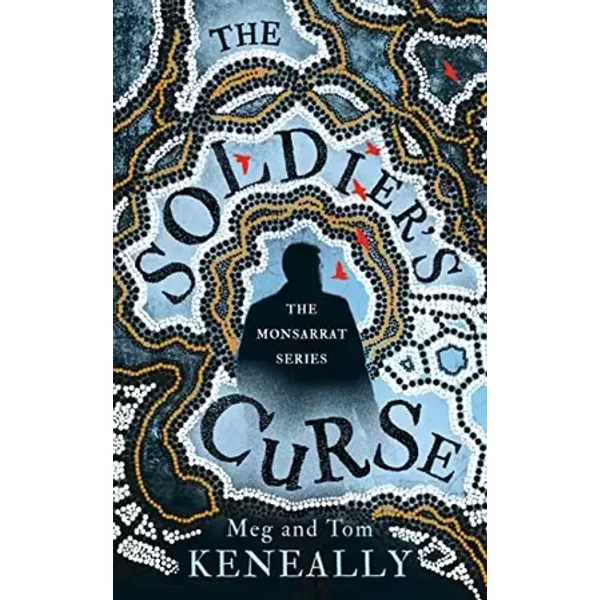 The Soldier’s Curse: The Monsarrat Series (Monsarrat 1) - Meg and Tom Keneally