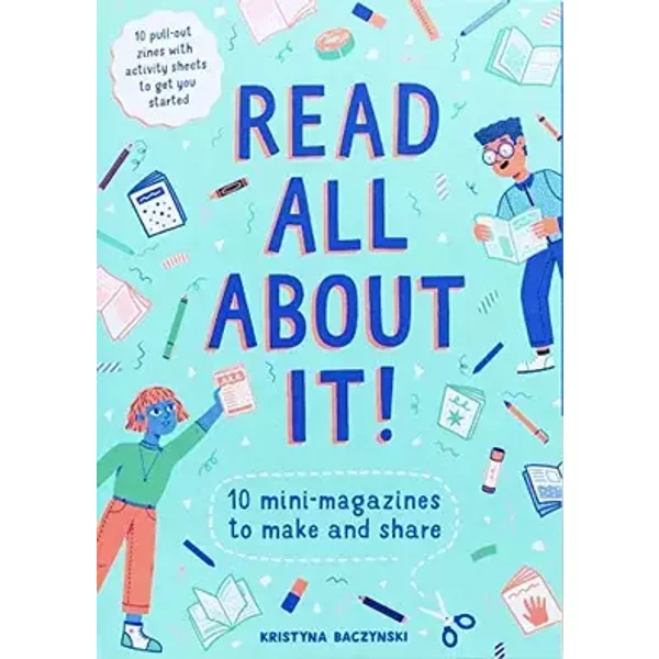 Read All About It!: 10 Mini-Magazines to Make and Share - Kristyna Baczynski