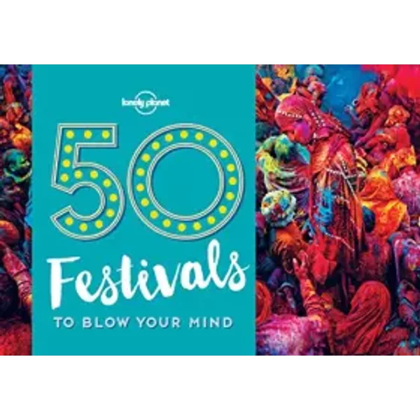 50 Festivals To Blow Your Mind 1 (Lonely Planet) - Lonely Planet, Kalya Ryan