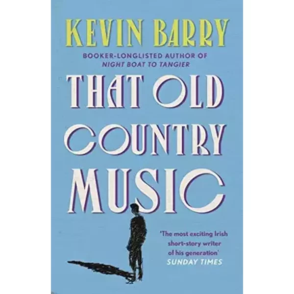 That Old Country Music - Kevin Barry