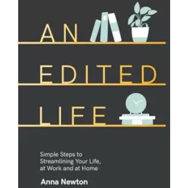 An Edited Life: Simple Steps To Streamlining Life, At Work And At Home - Anna Newton-image