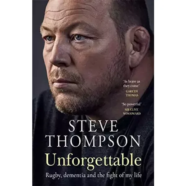 Unforgettable: Rugby, dementia and the fight of my life - Steve Thompson