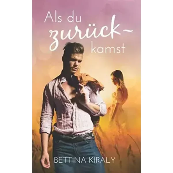 Als du zurückkamst: (Silverline Hearts) Cowboy Love, New Adult, Romance - Bettina Kiraly