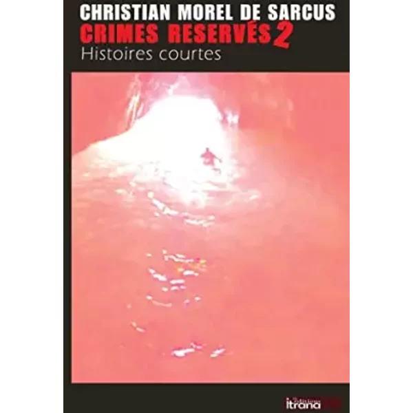 Crimes Reserves 2 (Histoires Courtes) (French Edition) - Christian Morel De Sarcus-image