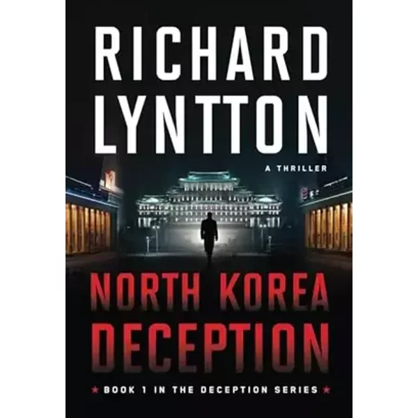NORTH KOREA DECEPTION: AN INTERNATIONAL POLITICAL SPY THRILLER (THE DECEPTION SERIES) - RICHARD LYNTTON