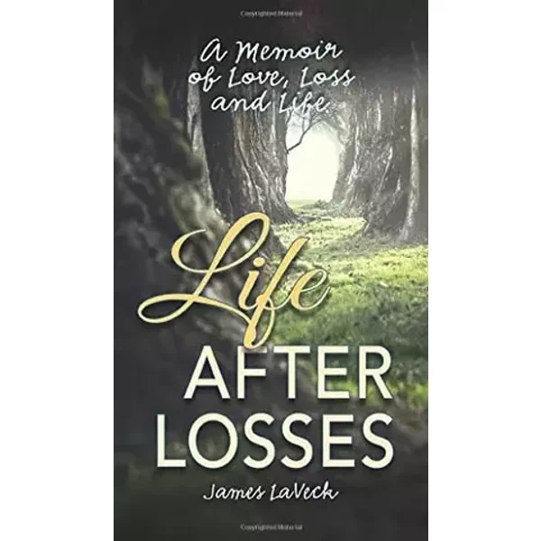 Life After Losses: A Memoir of Self-Healing - James Laveck