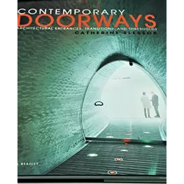 Contemporary Doorways: Architectural Entrances, Transitions, and Thresholds - Catherine Slessor