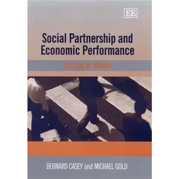 Social Partnership and Economic Performance: The Case of Europe - Bernard Casey, Michael Gold