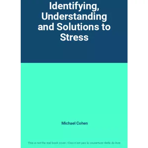 Identifying, Understanding and Solutions to Stress - Michael Cohen