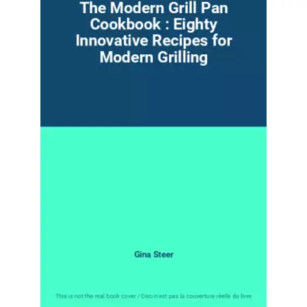 The Modern Grill Pan Cookbook : Eighty Innovative Recipes For Modern Grilling - Gina Steer-image