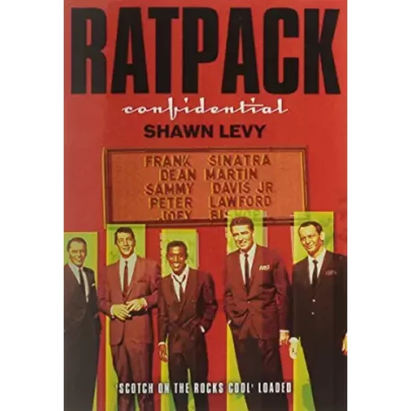 Rat Pack Confidential: Frank, Dean, Sammy, Peter, Joey and the Last Great Showbiz Party - Shawn Levy