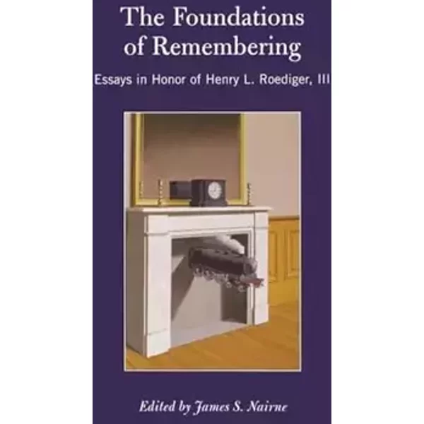 The Foundations of Remembering: Essays in Honor of Henry L. Roediger, III (Psychology Press Festschrift Series)