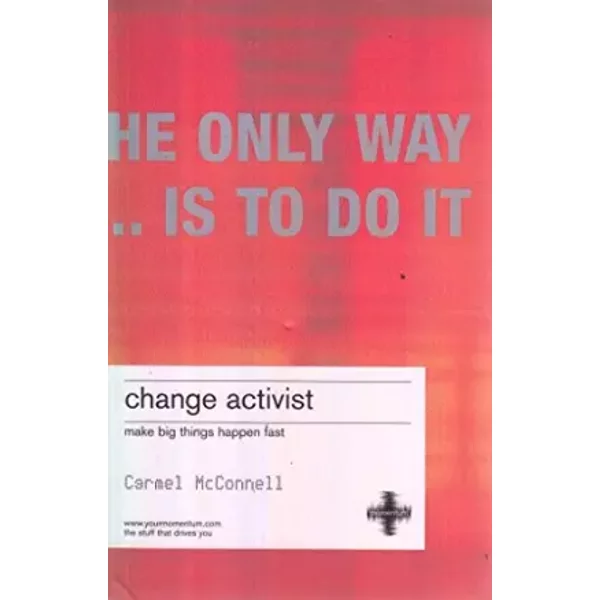 Change Activist : Make Big Things Happen Fast - carmel-mcconnell