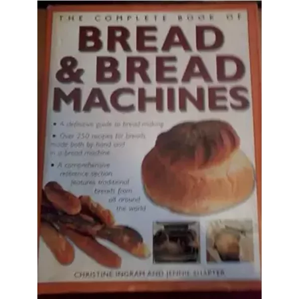 The Complete Book of Bread and Bread Machines - Christine Ingram and Jenny Shapter