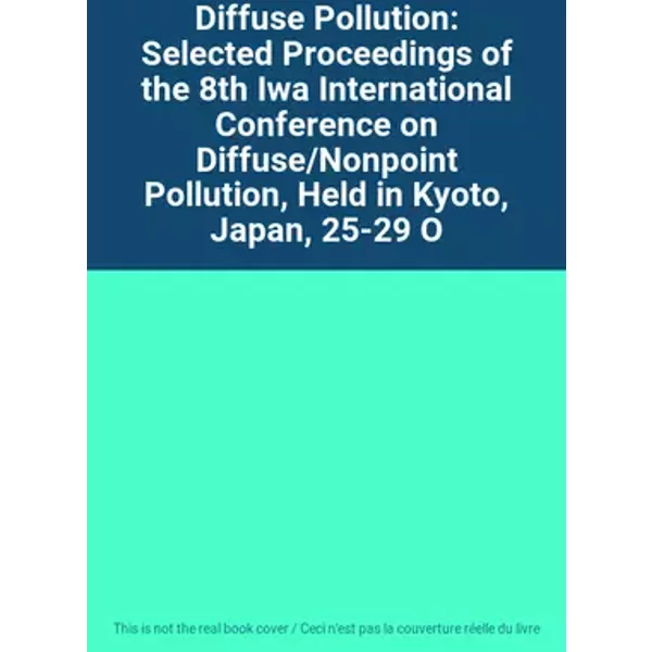 Diffuse Pollution: Selected Proceedings of the 8th Iwa International Conference on Diffuse/Nonpoint Pollution, Held in Kyoto, Japan, 25-29 O