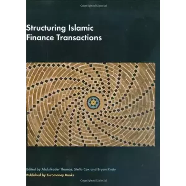 Structuring Islamic Finance Transactions - Abdulkader Thomas, Stella Cox, Bryan Kraty