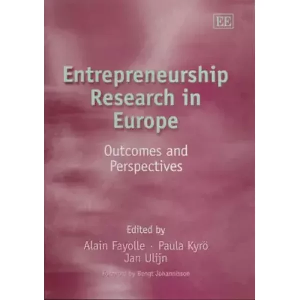 Entrepreneurship Research In Europe: Outcomes And Perspectives - Alain Fayolle, Paula Kyro, Jan M. Ulijn