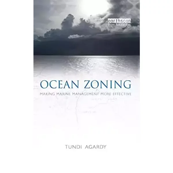 Ocean Zoning: Making Marine Management More Effective (Earthscan Oceans) - Tundi Agardy